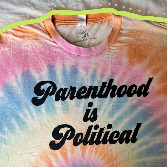 Parenthood is Politcal (Pastel Tie Dye)