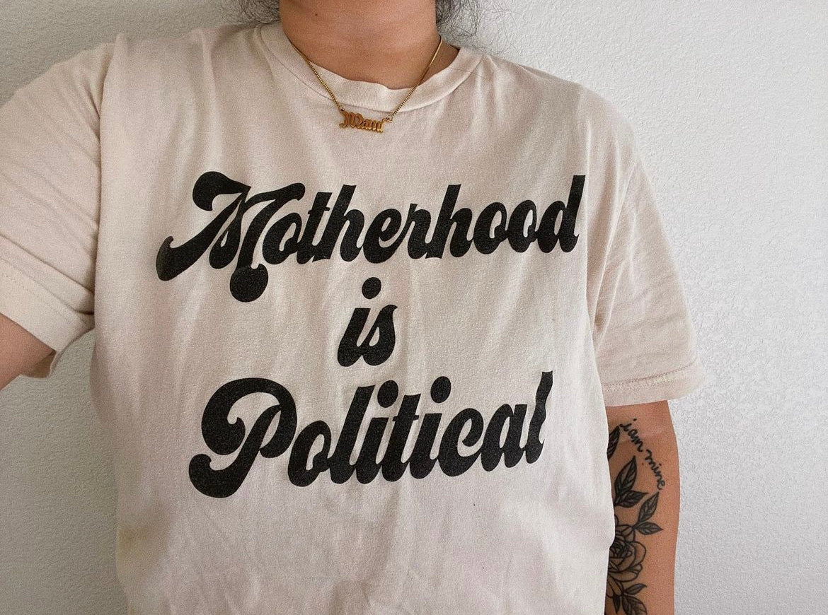 Motherhood is Political Tee (Natural)