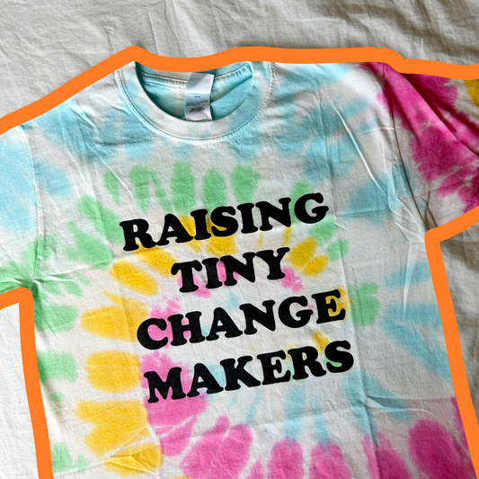 Raising Tiny Change Makers *Misprint* (Tie Dye)