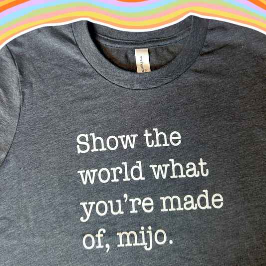 Show the World...Mijo. (Charcoal Black)